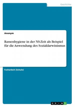 Rassenhygiene in der NS-Zeit als Beispiel für die Anwendung des Sozialdarwinismus