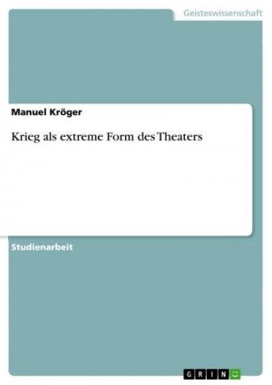 Krieg als extreme Form des Theaters