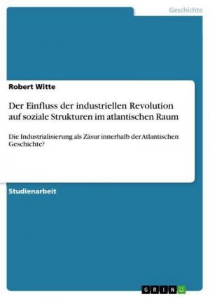 Der Einfluss der industriellen Revolution auf soziale Strukturen im atlantischen Raum