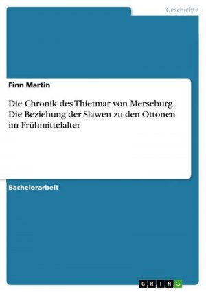 Die Chronik des Thietmar von Merseburg. Die Beziehung der Slawen zu den Ottonen im Frühmittelalter