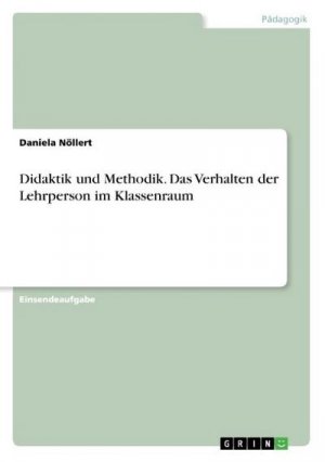 Didaktik und Methodik. Das Verhalten der Lehrperson im Klassenraum