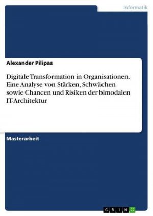 Digitale Transformation in Organisationen. Eine Analyse von Stärken, Schwächen sowie Chancen und Risiken der bimodalen IT-Architektur