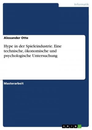 Hype in der Spieleindustrie. Eine technische, ökonomische und psychologische Untersuchung