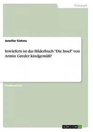 Inwiefern ist das Bilderbuch "Die Insel" von Armin Greder kindgemäß?