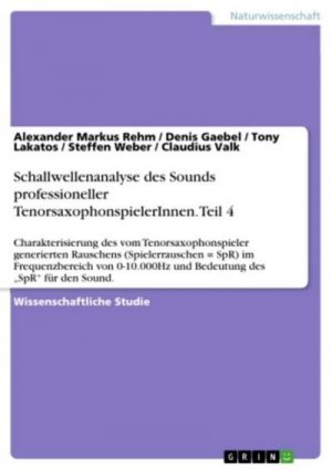 neues Buch – Alexander Markus Rehm – Schallwellenanalyse des Sounds professioneller TenorsaxophonspielerInnen. Teil 4