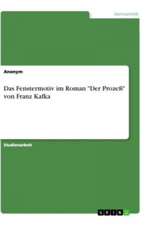 neues Buch – Das Fenstermotiv im Roman "Der Prozeß" von Franz Kafka