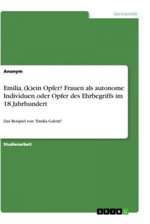 Emilia, (k)ein Opfer? Frauen als autonome Individuen oder Opfer des Ehrbegriffs im 18.Jahrhundert