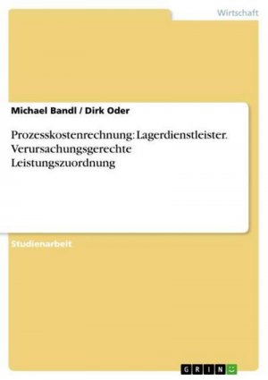 Prozesskostenrechnung: Lagerdienstleister. Verursachungsgerechte Leistungszuordnung