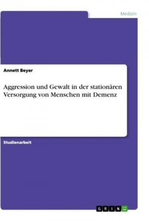 Aggression und Gewalt in der stationären Versorgung von Menschen mit Demenz