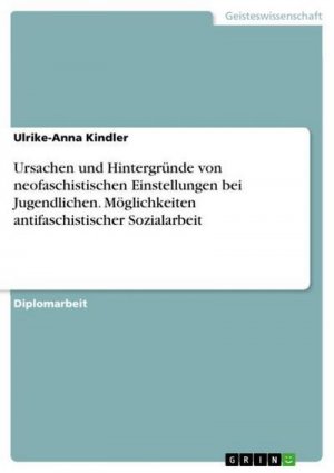 neues Buch – Ulrike-Anna Kindler – Ursachen und Hintergründe von neofaschistischen Einstellungen bei Jugendlichen. Möglichkeiten antifaschistischer Sozialarbeit