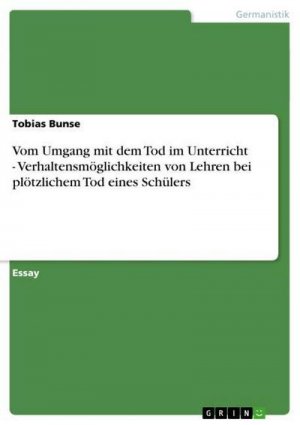 Vom Umgang mit dem Tod im Unterricht  -  Verhaltensmöglichkeiten von Lehren bei plötzlichem Tod eines Schülers