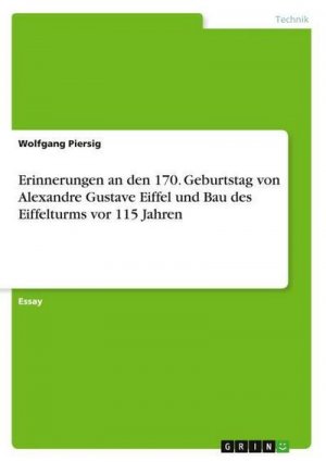 Erinnerungen an den 170. Geburtstag von Alexandre Gustave Eiffel und Bau des Eiffelturms vor 115 Jahren