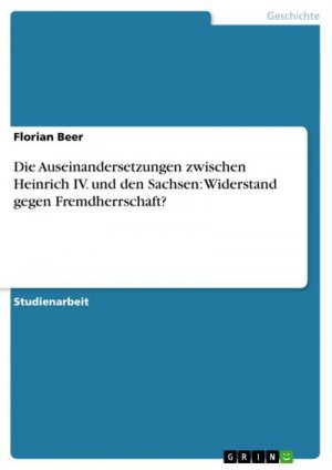 Die Auseinandersetzungen zwischen Heinrich IV. und den Sachsen: Widerstand gegen Fremdherrschaft?