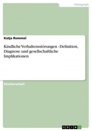 Kindliche Verhaltensstörungen - Definition, Diagnose und gesellschaftliche Implikationen