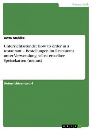 Unterrichtsstunde: How to order in a restaurant ¿ Bestellungen im Restaurant unter Verwendung selbst erstellter Speisekarten (menus)