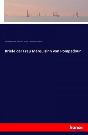 Briefe der Frau Marquisinn von Pompadour