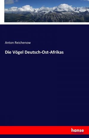 neues Buch – Anton Reichenow – Die Vögel Deutsch-Ost-Afrikas