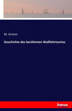 Geschichte des berühmten Wallfahrtsortes