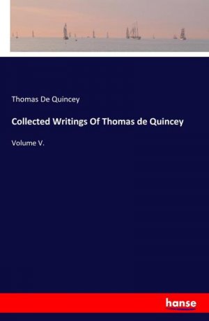 Collected Writings Of Thomas de Quincey