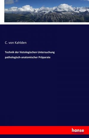 Technik der histologischen Untersuchung pathologisch-anatomischer Präparate