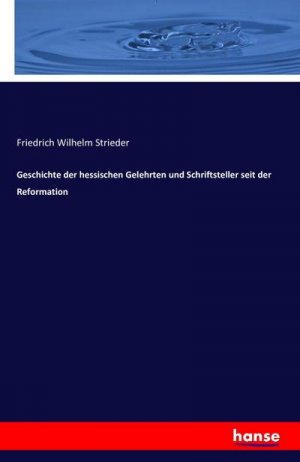 Geschichte der hessischen Gelehrten und Schriftsteller seit der Reformation