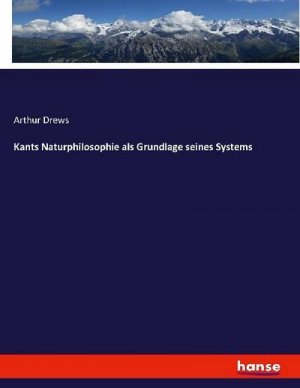 Kants Naturphilosophie als Grundlage seines Systems