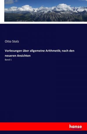 Vorlesungen über allgemeine Arithmetik; nach den neueren Ansichten