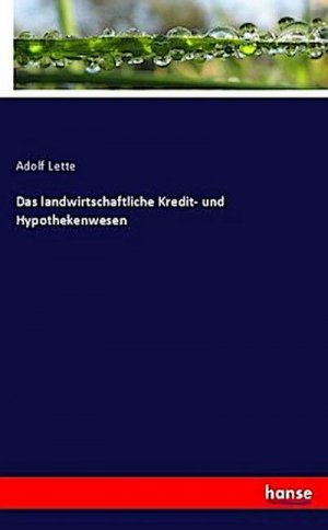 Das landwirtschaftliche Kredit- und Hypothekenwesen