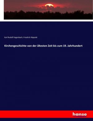 Kirchengeschichte von der ältesten Zeit bis zum 19. Jahrhundert