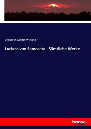 Lucians von Samosata - Sämtliche Werke