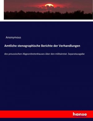 Amtliche stenographische Berichte der Verhandlungen