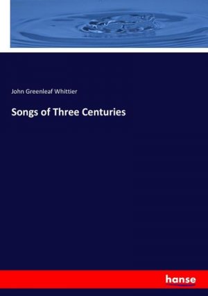 neues Buch – John Greenleaf Whittier – Songs of Three Centuries