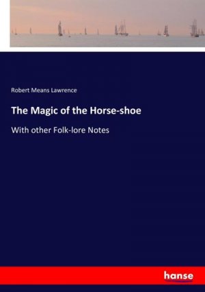 neues Buch – Robert Means Lawrence – The Magic of the Horse-shoe