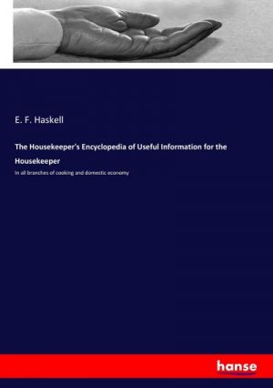 neues Buch – E. F. Haskell – The Housekeeper's Encyclopedia of Useful Information for the Housekeeper