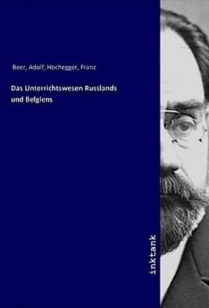 neues Buch – Adolf Beer – Das Unterrichtswesen Russlands und Belgiens