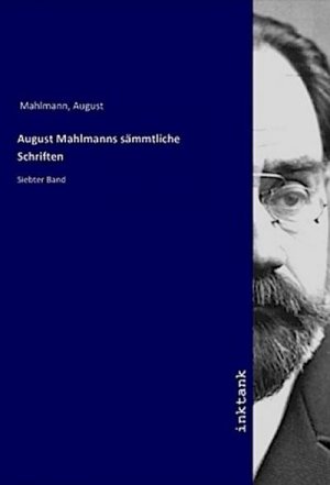 August Mahlmanns sämmtliche Schriften