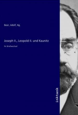 neues Buch – Adolf Beer – Joseph II., Leopold II. und Kaunitz