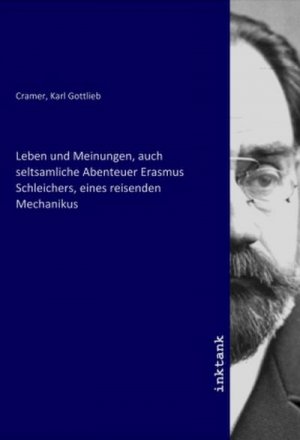 Leben und Meinungen, auch seltsamliche Abenteuer Erasmus Schleichers, eines reisenden Mechanikus