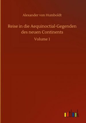 Reise in die Aequinoctial-Gegenden des neuen Continents