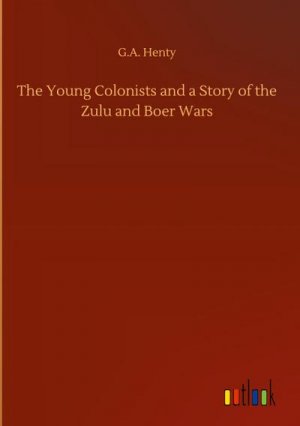 The Young Colonists and a Story of the Zulu and Boer Wars