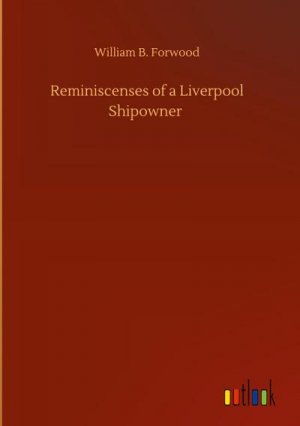 neues Buch – William B. Forwood – Reminiscenses of a Liverpool Shipowner