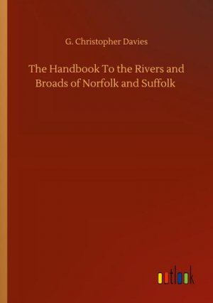 The Handbook To the Rivers and Broads of Norfolk and Suffolk