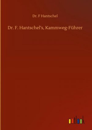 neues Buch – F. Hantschel – Dr. F. Hantschel¿s, Kammweg-Führer