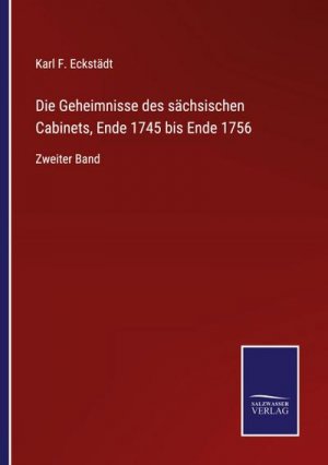 Die Geheimnisse des sächsischen Cabinets, Ende 1745 bis Ende 1756