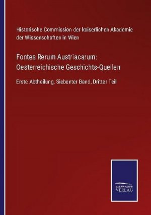 Fontes Rerum Austriacarum: Oesterreichische Geschichts-Quellen