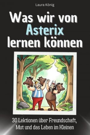 Was wir von Asterix lernen können - Das perfekte Geschenk für Weihnachten und Geburtstag für Männer, Frauen und Teenager