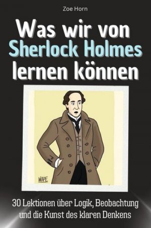 Was wir von Sherlock Holmes lernen können - Das perfekte Geschenk für Weihnachten und Geburtstag für Männer, Frauen und Teenager