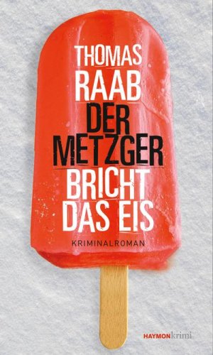 neues Buch – Thomas Raab – Der Metzger bricht das Eis