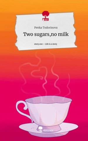 Two sugars,no milk. Life is a Story - story.one