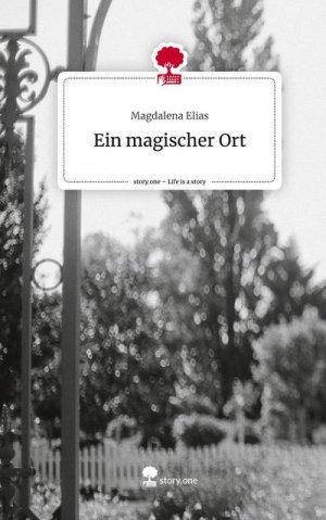 neues Buch – Magdalena Elias – Ein magischer Ort. Life is a Story - story.one